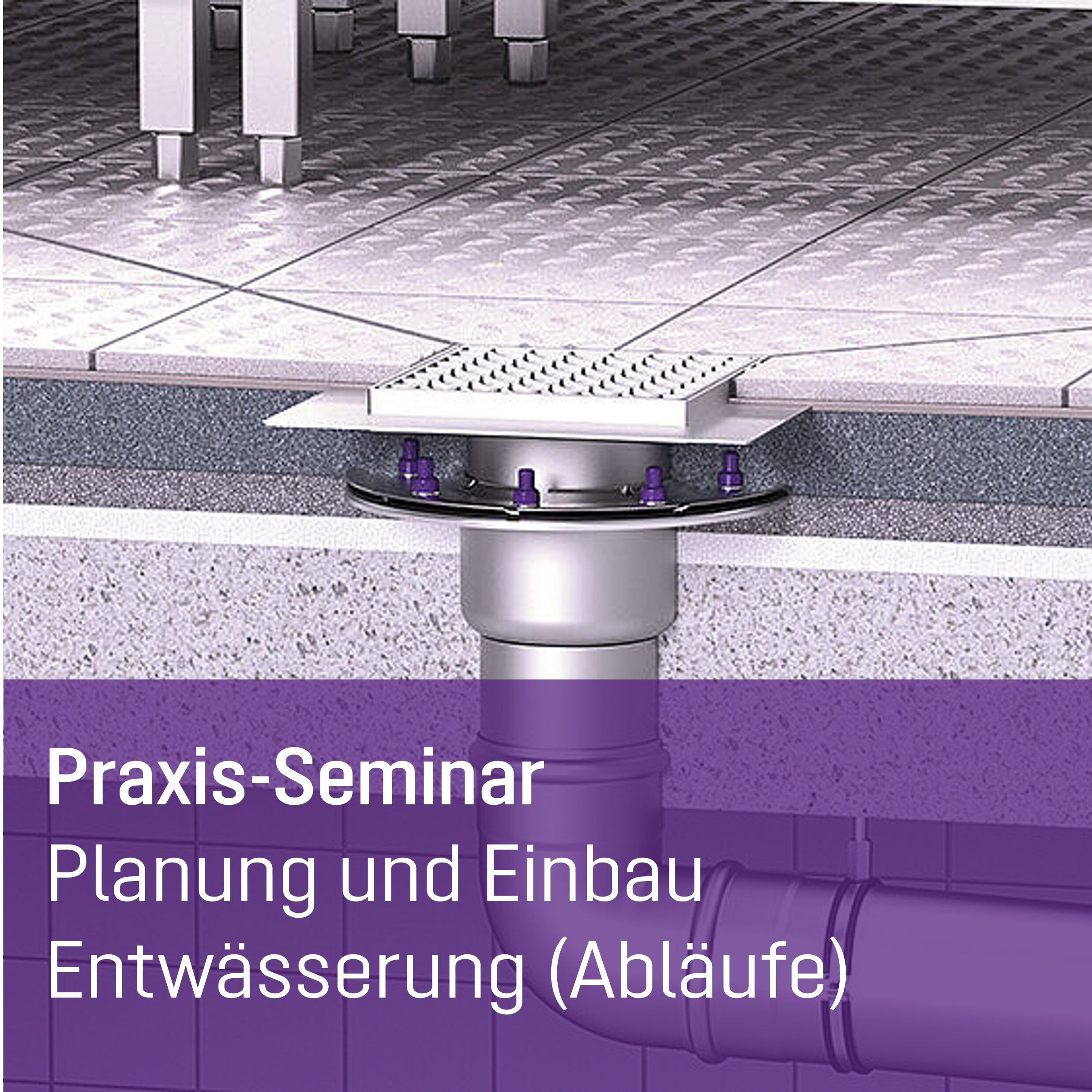 Öffnen Praxis-Seminar Planung und Einbau Entwässerung (Abläufe)